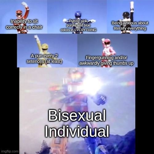 Pretty much | Putting pink, purple and blue colors in EVERYTHING; Inability to sit correcly in a chair; Being anxious about literally everything; A pun every 2 setences (at least); Fingergunning and/or awkwardly giving thumbs up; Bisexual Individual | image tagged in bisexual | made w/ Imgflip meme maker