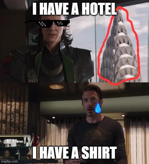 I have an army | I HAVE A HOTEL; I HAVE A SHIRT | image tagged in i have an army | made w/ Imgflip meme maker