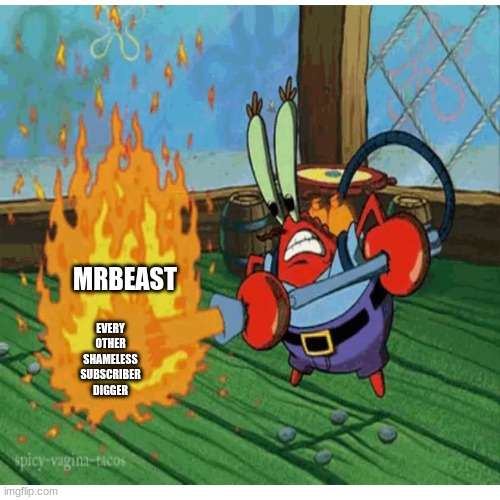 RISE UP ONCE AND FOR ALL |  MRBEAST; EVERY OTHER SHAMELESS SUBSCRIBER DIGGER | image tagged in revenge,hatred | made w/ Imgflip meme maker