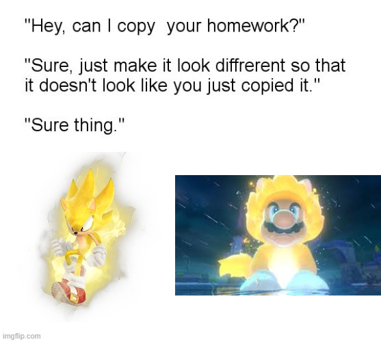 And people say Sonic copies Mario | image tagged in hey can i copy your homework | made w/ Imgflip meme maker