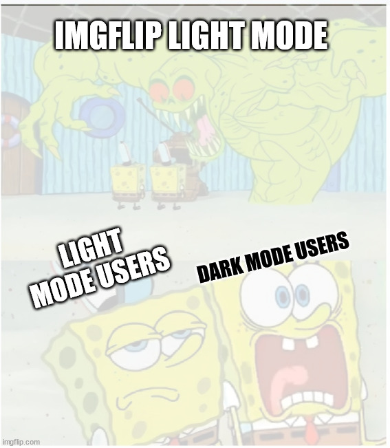 IMGFLIP LIGHT MODE; LIGHT MODE USERS; DARK MODE USERS | made w/ Imgflip meme maker