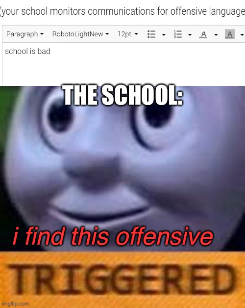 lol haha | THE SCHOOL:; i find this offensive | image tagged in when you get triggerd twice,school,memes,funny | made w/ Imgflip meme maker