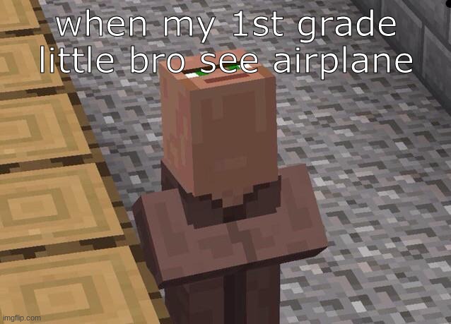 My 1st Grade Brother When He Sees An Airplane | when my 1st grade little bro see airplane | image tagged in villager looking up | made w/ Imgflip meme maker