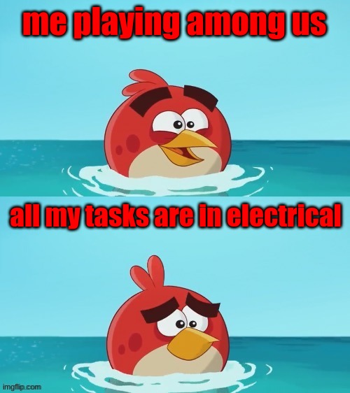 red realization | me playing among us; all my tasks are in electrical | image tagged in red realization | made w/ Imgflip meme maker