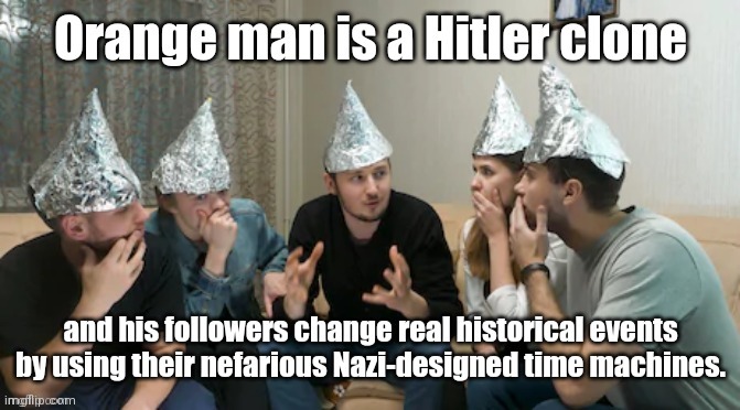 The Tin Foil Hat Gang Rides Again | image tagged in the tin foil hat gang,liberals,leftists,socialists,paranoia,political humor | made w/ Imgflip meme maker