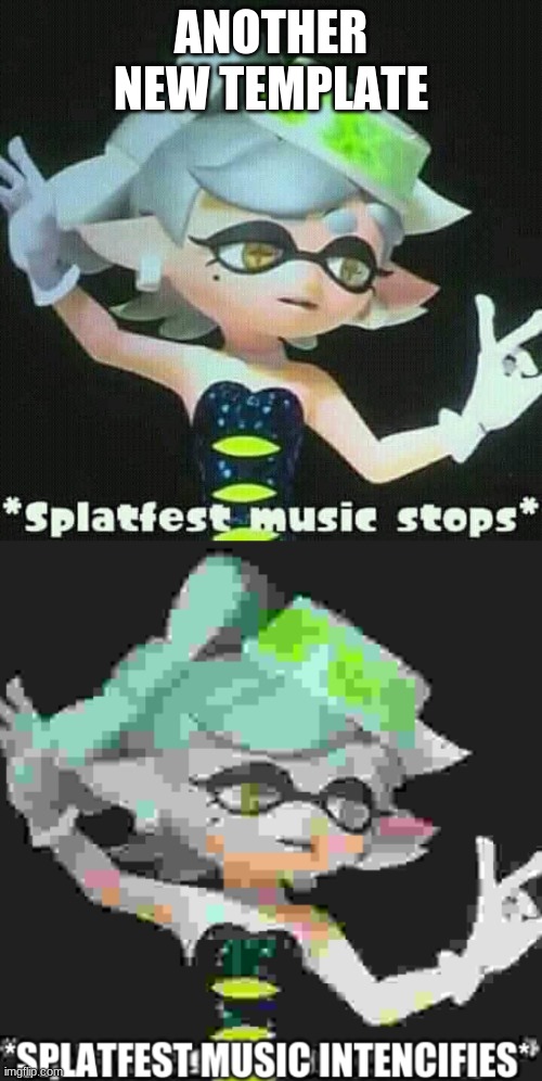 Splatfest music stops then intencifies | ANOTHER NEW TEMPLATE | image tagged in splatfest music stops then intencifies,splatoon,splatoon 2 | made w/ Imgflip meme maker