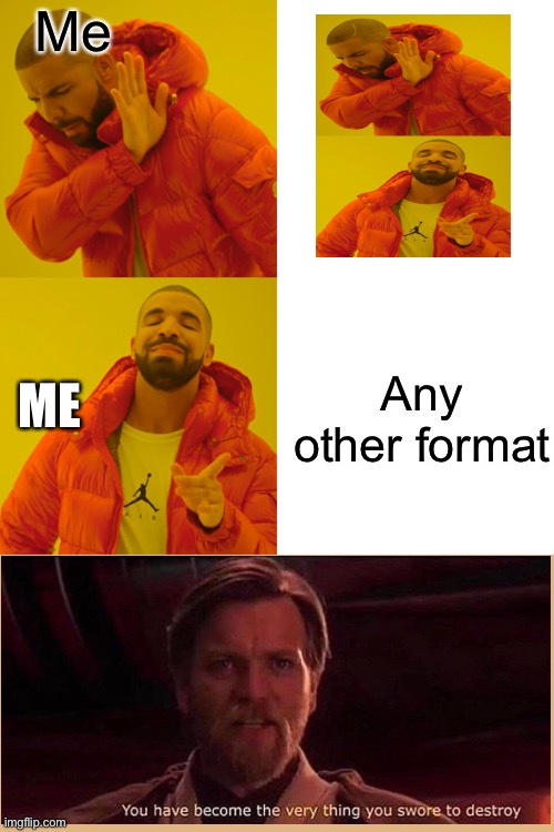 Me making this meme: reality can be whatever I want it too be | Me; Any other format; ME | image tagged in memes,drake hotline bling,obi wan kenobi,drake | made w/ Imgflip meme maker