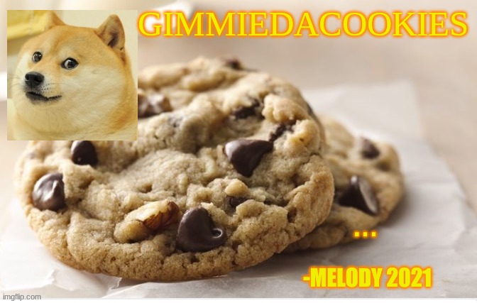 new template go brrrrr | GIMMIEDACOOKIES; . . . 
 
-MELODY 2021 | image tagged in cookies,ferret | made w/ Imgflip meme maker