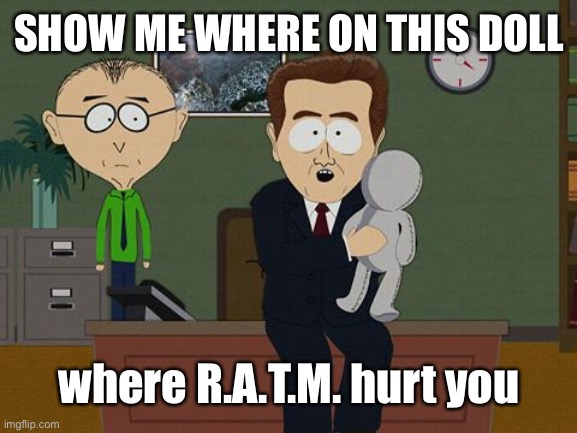 Where RATM hurt you | SHOW ME WHERE ON THIS DOLL; where R.A.T.M. hurt you | image tagged in show me on this doll | made w/ Imgflip meme maker
