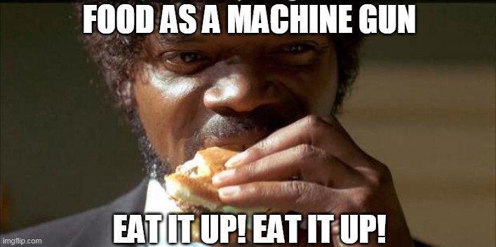 Food As A Machine Gun | FOOD AS A MACHINE GUN; EAT IT UP! EAT IT UP! | image tagged in tasty burger,public enemy | made w/ Imgflip meme maker