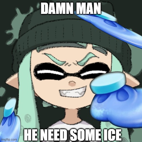 DAMN MAN HE NEED SOME ICE | made w/ Imgflip meme maker