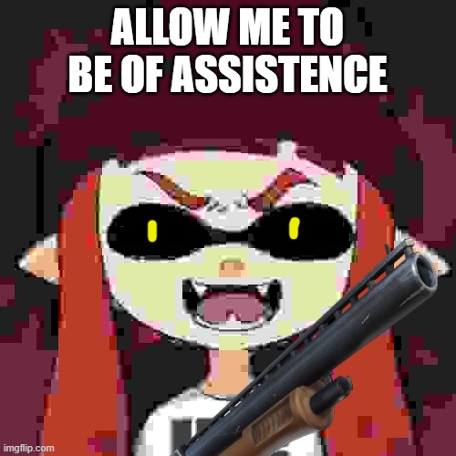 ALLOW ME TO BE OF ASSISTENCE | made w/ Imgflip meme maker