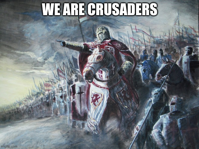 LETS TAKE BACK THE HOLY LAND | WE ARE CRUSADERS | image tagged in crusader | made w/ Imgflip meme maker