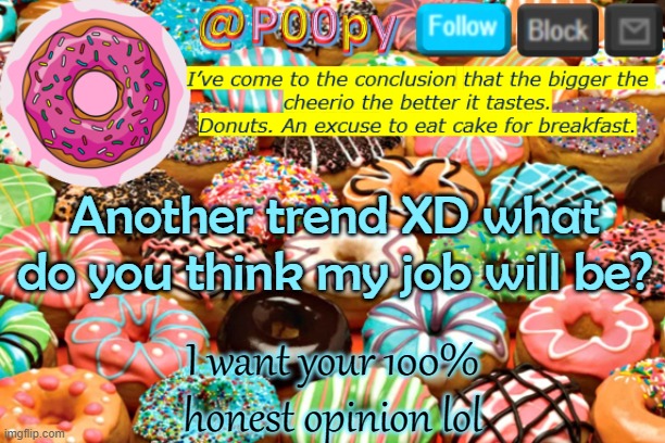 poopy | Another trend XD what do you think my job will be? I want your 100% honest opinion lol | image tagged in poopy | made w/ Imgflip meme maker