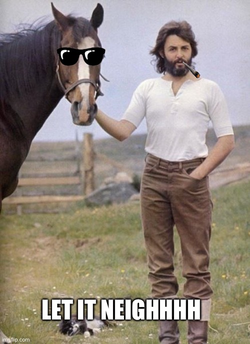 Let it Neigh | LET IT NEIGHHHH | image tagged in the beatles,paul mccartney,horse,beatles,music,let it be | made w/ Imgflip meme maker