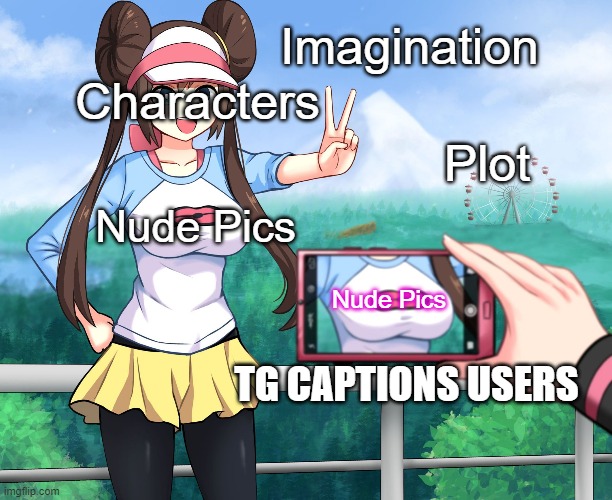Camera Zooming on Rosa's Breasts | Imagination; Characters; Plot; Nude Pics; Nude Pics; TG CAPTIONS USERS | image tagged in camera zooming on rosa's breasts,BodySwapMemes | made w/ Imgflip meme maker