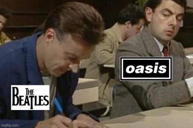 Beatles v Oasis | image tagged in the beatles,oasis,beatles,rock band,rock music,hey can i copy your homework | made w/ Imgflip meme maker