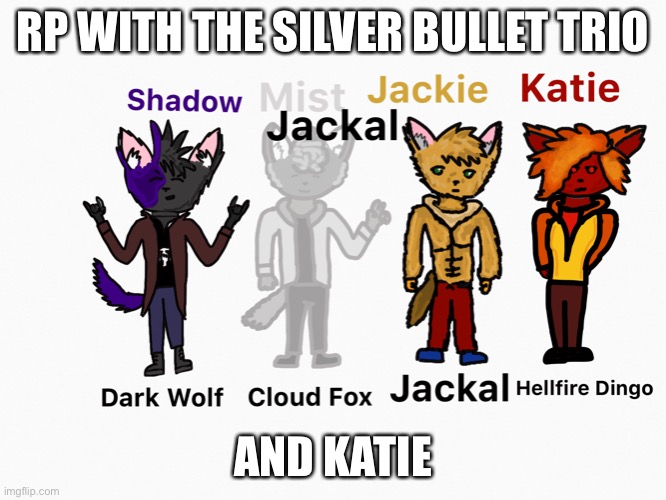 Ignore the word jackal in the middle of the screen | RP WITH THE SILVER BULLET TRIO; AND KATIE | made w/ Imgflip meme maker