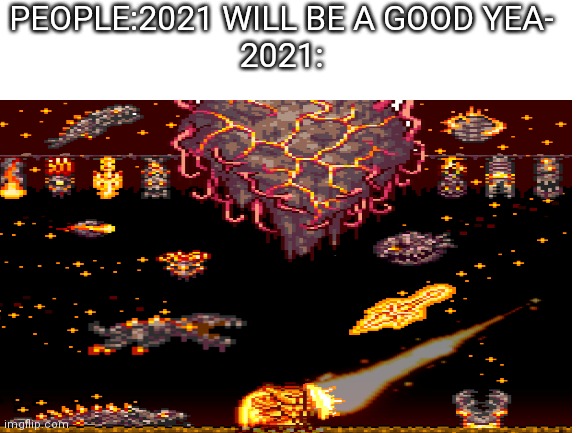 Oof | PEOPLE:2021 WILL BE A GOOD YEA-


2021: | image tagged in rip | made w/ Imgflip meme maker