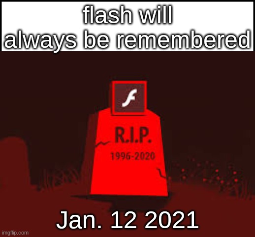 coffin dance itensifies | flash will always be remembered; Jan. 12 2021 | image tagged in flash player,fancy pants,childhood | made w/ Imgflip meme maker