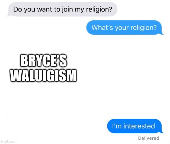 whats your religion | BRYCE’S WALUIGISM | image tagged in whats your religion | made w/ Imgflip meme maker