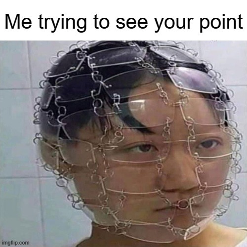 Me trying to see your point | image tagged in me trying to see your point | made w/ Imgflip meme maker