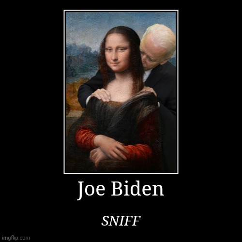 Joe Biden | SNIFF | image tagged in funny,demotivationals | made w/ Imgflip demotivational maker