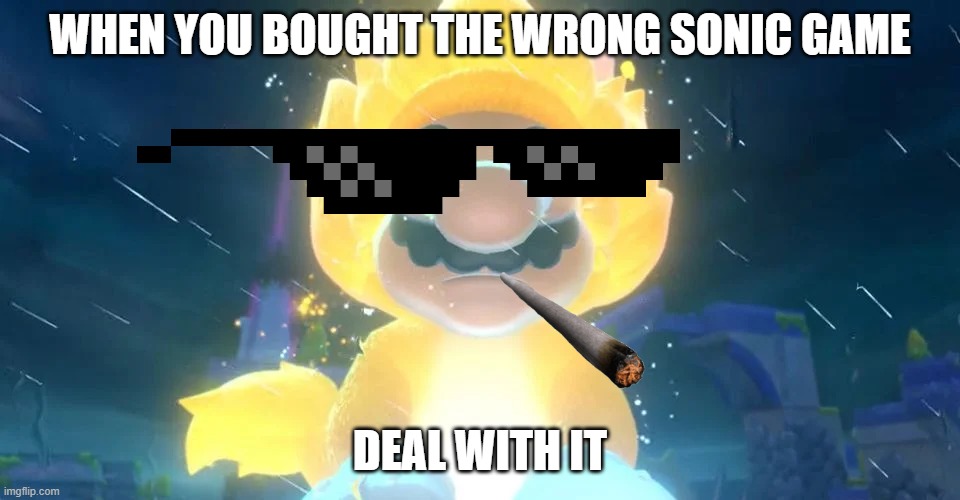 Golden Mario | WHEN YOU BOUGHT THE WRONG SONIC GAME; DEAL WITH IT | image tagged in deal with it | made w/ Imgflip meme maker