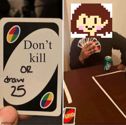 UNO Draw 25 Cards | Don’t kill | image tagged in memes,uno draw 25 cards | made w/ Imgflip meme maker