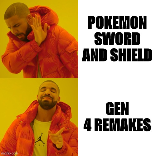 We are all still waiting | POKEMON SWORD AND SHIELD; GEN 4 REMAKES | image tagged in memes,drake hotline bling | made w/ Imgflip meme maker