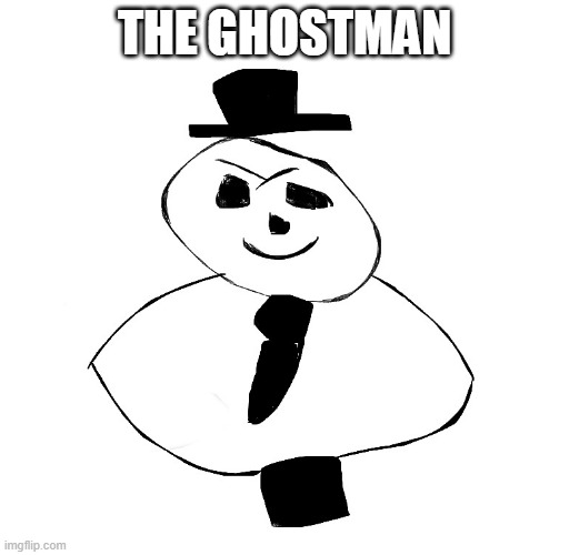 Yes I know I can't draw, my first time using the website | THE GHOSTMAN | made w/ Imgflip meme maker