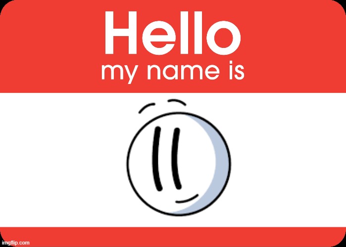 Hello My Name Is | image tagged in hello my name is | made w/ Imgflip meme maker