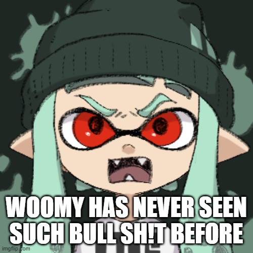 WOOMY HAS NEVER SEEN SUCH BULL SH!T BEFORE | made w/ Imgflip meme maker