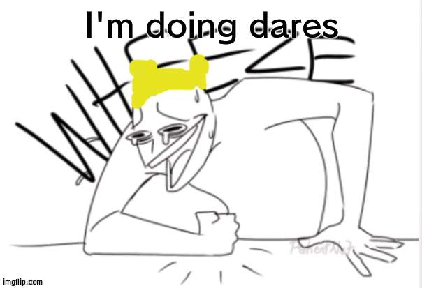 Dare time, dare time, dare time! | I'm doing dares | image tagged in wubbzy wheeze,dare,time | made w/ Imgflip meme maker