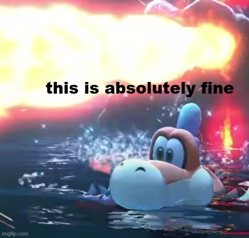 That new bowser's fury trailer was something huh? | this is absolutely fine | image tagged in mario,plessie,sm3dw | made w/ Imgflip meme maker