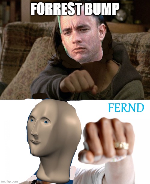 FORREST BUMP; FERND | image tagged in sad fist bump,snoop fist bump | made w/ Imgflip meme maker