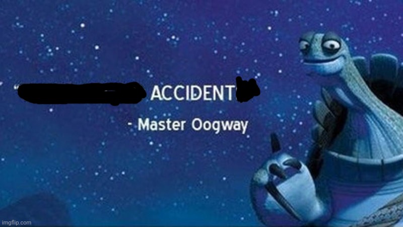 There are no accidents | image tagged in there are no accidents | made w/ Imgflip meme maker
