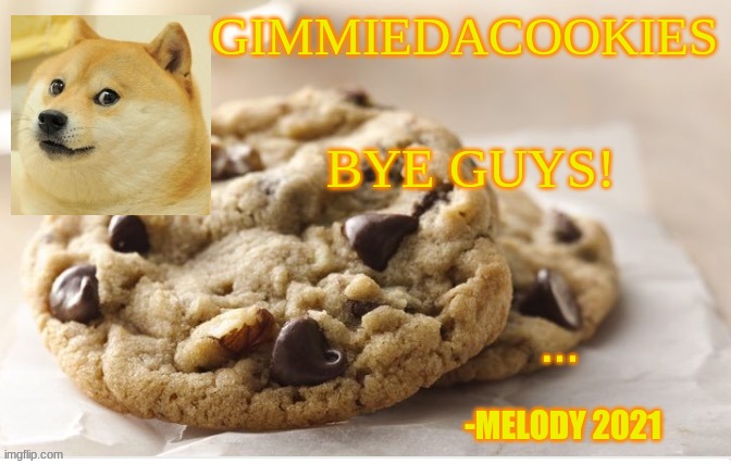 BAIIIIIIII | BYE GUYS! | image tagged in cookie | made w/ Imgflip meme maker