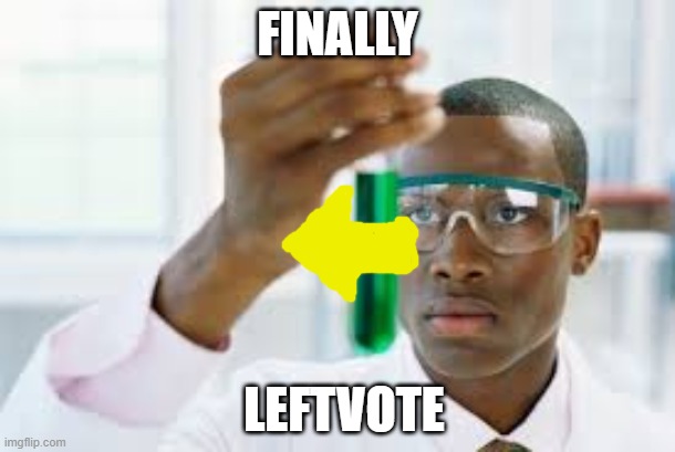 imgflip needs a meh-vote | FINALLY; LEFTVOTE | image tagged in finally | made w/ Imgflip meme maker