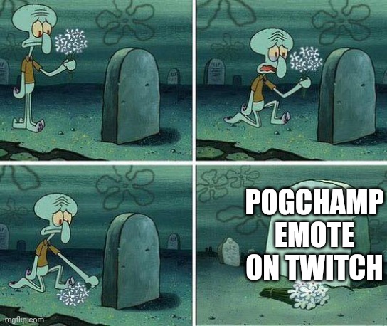 I'm uploading this to one of the biggest streams | POGCHAMP EMOTE ON TWITCH | image tagged in here lies squidward dreams,raycat,pogchamp | made w/ Imgflip meme maker