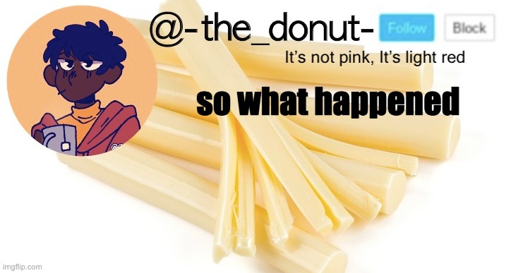 so what happened | image tagged in donut | made w/ Imgflip meme maker