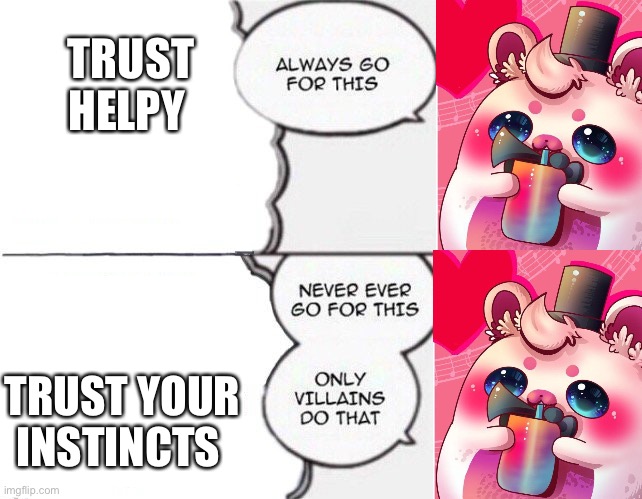 Helpy :3 | TRUST HELPY; TRUST YOUR INSTINCTS | image tagged in all might,helpy,fnaf | made w/ Imgflip meme maker
