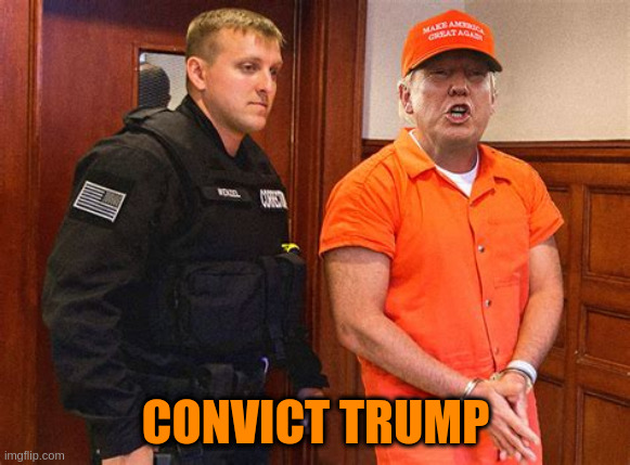 Convict Trump | CONVICT TRUMP | image tagged in donald trump | made w/ Imgflip meme maker