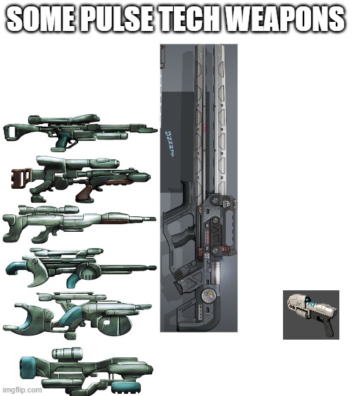 IDEA |  SOME PULSE TECH WEAPONS | image tagged in blank white template | made w/ Imgflip meme maker