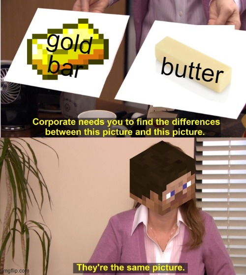 They're The Same Picture | gold bar; butter | image tagged in memes,they're the same picture | made w/ Imgflip meme maker