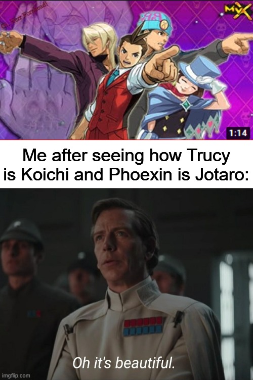 A surprise to be sure, be a welcome one | Me after seeing how Trucy is Koichi and Phoexin is Jotaro: | image tagged in oh it's beautiful,ace attorney,jojo,jojo meme,jjba,jojo's bizarre adventure | made w/ Imgflip meme maker