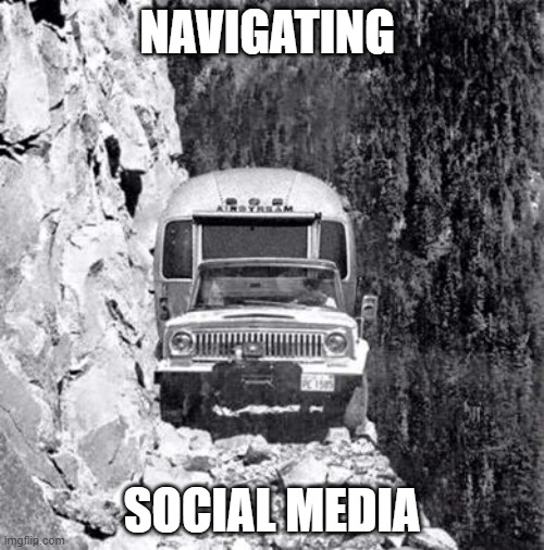 cliff drive | NAVIGATING; SOCIAL MEDIA | image tagged in cliff drive | made w/ Imgflip meme maker