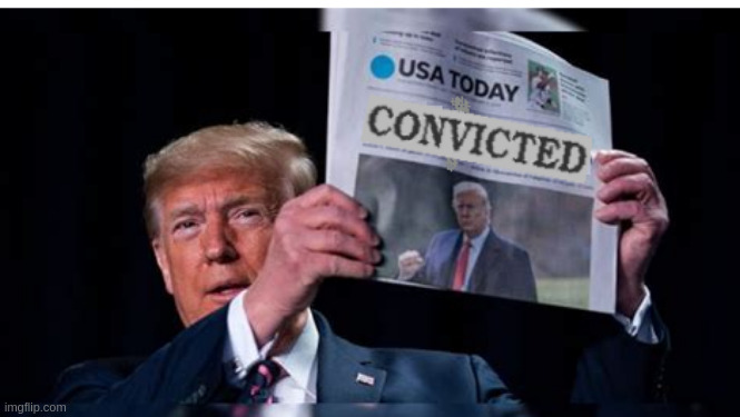 CONVICTED  Trump | image tagged in donald trump approves | made w/ Imgflip meme maker