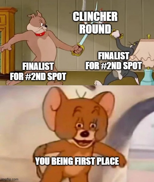 Fight for 2nd! | CLINCHER ROUND; FINALIST FOR #2ND SPOT; FINALIST FOR #2ND SPOT; YOU BEING FIRST PLACE | image tagged in tom and spike fighting | made w/ Imgflip meme maker