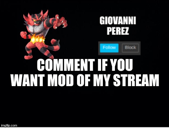 incineroar_memer announcement 2 | COMMENT IF YOU WANT MOD OF MY STREAM | image tagged in incineroar_memer announcement 2 | made w/ Imgflip meme maker